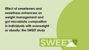 Text about the SWEET study on sweeteners’ effects on weight management and gut microbiota, with "SWEET" in large letters on a green background.